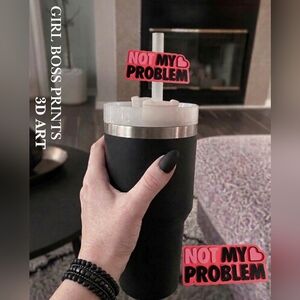 3d Printed Not My Problem Straw Topper (Alien Not Included Or Cup )